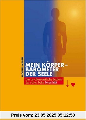 Mein Körper - Barometer der Seele: Das psychosomatische Lexikon, das schon beim Lesen hilft