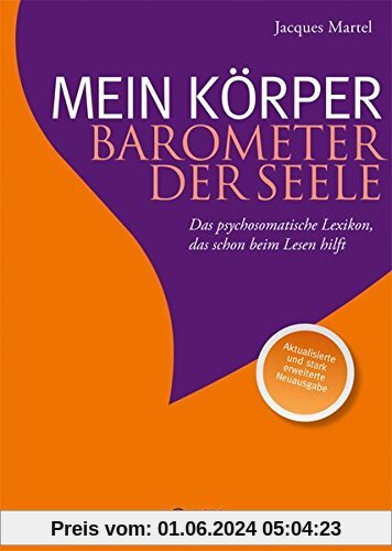 Mein Körper - Barometer der Seele: Das psychosomatische Lexikon, das schon beim Lesen hilft Aktualisierte und stark erweiterte Neuausgabe