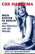 Mein Koffer in Berlin oder das Märchen von der Wende Mein Koffer in Berlin oder das Märchen von der Wende