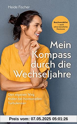 Mein Kompass durch die Wechseljahre: Den eigenen Weg finden bei hormonellen Turbulenzen Mein Kompass durch die Wechseljahre: Den eigenen Weg finden bei hormonellen Turbulenzen