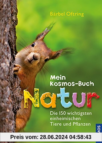 Mein Kosmos-Buch Natur: Die 150 wichtigsten einheimischen Tiere und Pflanzen