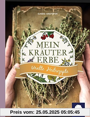 Mein Kräutererbe: Uralte Heilrezepte Mein Kräutererbe: Uralte Heilrezepte