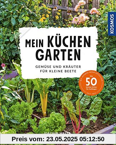 Mein Küchengarten: Gemüse und Kräuter für kleine Beete