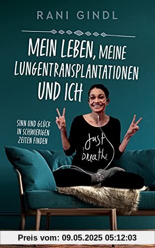 Mein Leben, meine Lungentransplantationen und ich: Sinn und Glück in schwierigen Zeiten finden Mein Leben, meine Lungentransplantationen und ich: Sinn und Glück in schwierigen Zeiten finden