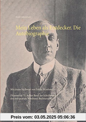 Mein Leben als Entdecker. Die Autobiographie: Mit einem Nachwort von Tobias Wimbauer (Nimmertal 75. Achter Band der Schriftenreihe des Antiquariats ... des Antiquariats Wimbauer Buchversand)