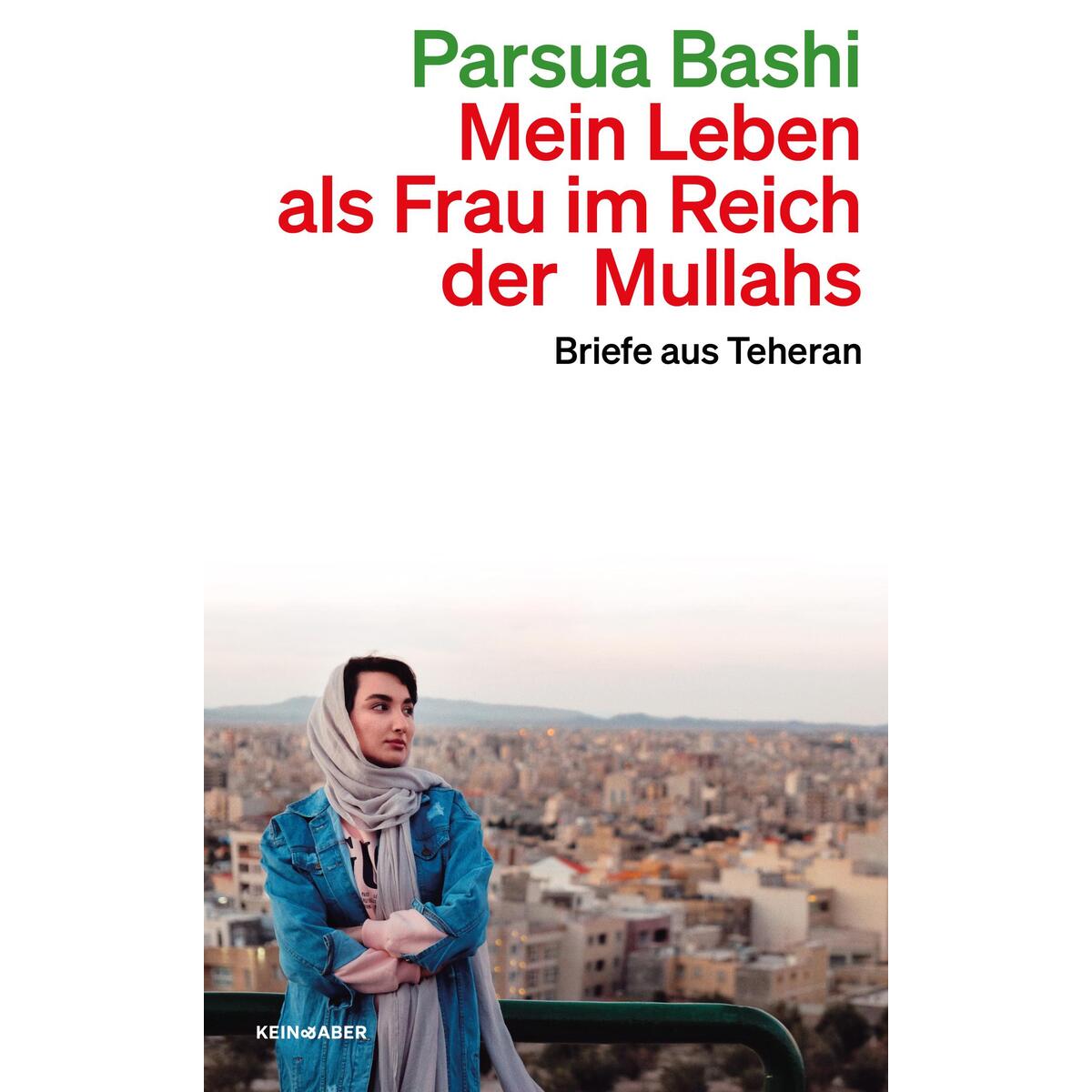 Mein Leben als Frau im Reich der Mullahs von Kein + Aber