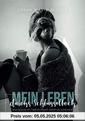 Mein Leben durchs Schlüsselloch: Eine Geschichte über den Kampf gegen die Depression Mein Leben durchs Schlüsselloch: Eine Geschichte über den Kampf gegen die Depression