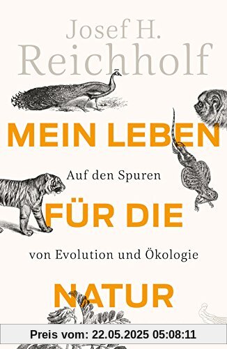 Mein Leben für die Natur: Auf den Spuren von Evolution und Ökologie
