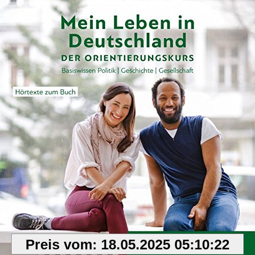 Mein Leben in Deutschland – der Orientierungskurs: Basiswissen Politik, Geschichte, Gesellschaft.Deutsch als Fremdsprache / Audio-CD