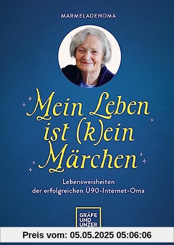 Mein Leben ist (k)ein Märchen: Lebensweisheiten der erfolgreichen Ü90-Internet-Oma (GU Einzeltitel Partnerschaft & Familie)