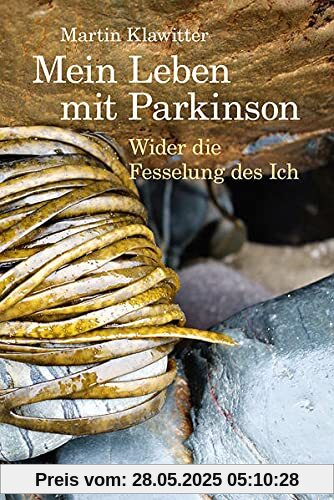 Mein Leben mit Parkinson: Wider die Fesselung des Ich