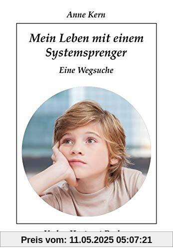 Mein Leben mit einem Systemsprenger: Eine Wegsuche (Lebenserfahrungen)