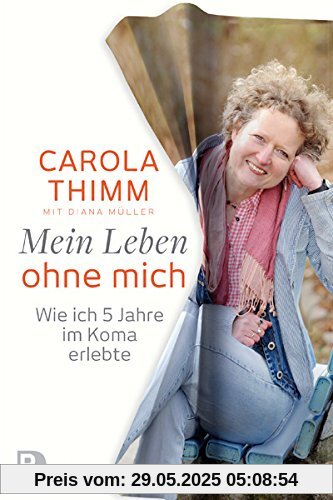 Mein Leben ohne mich - Wie ich fünf Jahre im Koma erlebte Mein Leben ohne mich - Wie ich fünf Jahre im Koma erlebte