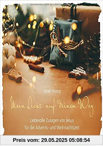 Mein Licht auf deinem Weg - Weihnachtsausgabe: Liebevolle Zusagen von Jesus für die Advents- und Weihnachtszeit Mein Licht auf deinem Weg - Weihnachtsausgabe: Liebevolle Zusagen von Jesus für die Advents- und Weihnachtszeit
