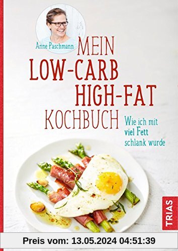 Mein Low-Carb-High-Fat-Kochbuch: Wie ich mit viel Fett schlank wurde