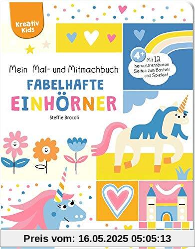 Mein Mal- und Mitmachbuch – Fabelhafte Einhörner (Kreativ Kids)