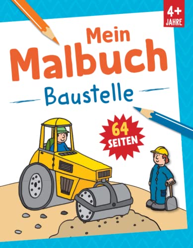 Mein Malbuch Baustelle: Tolle Malbuch für Kinder ab 4 Jahren mit Baggern und Baumaschinen Mein Malbuch Baustelle: Tolle Malbuch für Kinder ab 4 Jahren mit Baggern und Baumaschinen von Komet Verlag