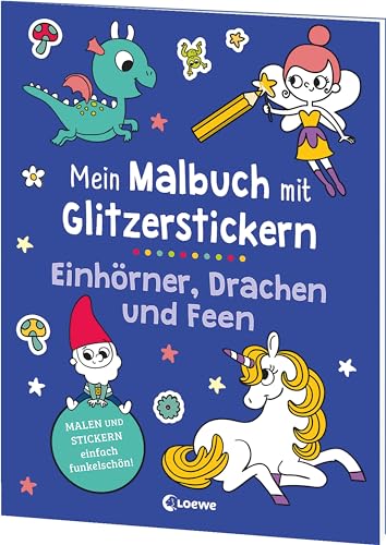 Mein Malbuch mit Glitzerstickern - Einhörner, Drachen und Feen: Malen & Stickern - einfach funkelschön! - Kreative Beschäftigung für Kinder ab 3 Jahren von Loewe