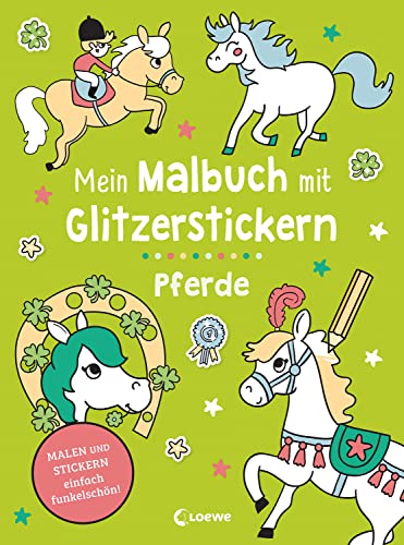 Mein Malbuch mit Glitzerstickern - Pferde: Malen & Stickern - einfach funkelschön! - Kreative Beschäftigung für Kinder ab 3 Jahren Mein Malbuch mit Glitzerstickern - Pferde: Malen & Stickern - einfach funkelschön! - Kreative Beschäftigung für Kinder ab 3 Jahren