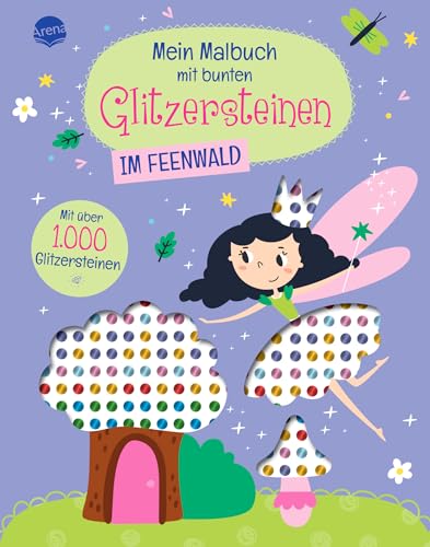 Mein Malbuch mit bunten Glitzersteinen. Im Feenwald (Mit über 1.000 Glitzersteinen): Feenwald-Malbuch mit Glitzersteinchen zum Bekleben und perforierten Seiten zum Heraustrennen von Arena