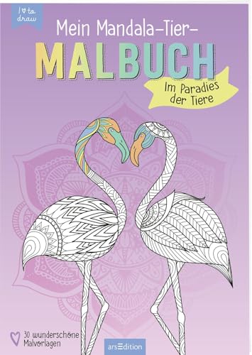 Mein Mandala-Tier-Malbuch – Im Paradies der Tiere: Zum Ausmalen und Entspannen von Ars Edition