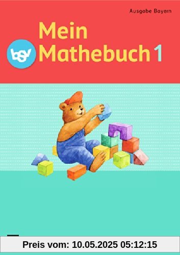 Mein Mathebuch - Ausgabe B für Bayern - Neubearbeitung: 1. Jahrgangsstufe - Schülerbuch mit Kartonbeilagen Mein Mathebuch - Ausgabe B für Bayern - Neubearbeitung: 1. Jahrgangsstufe - Schülerbuch mit Kartonbeilagen