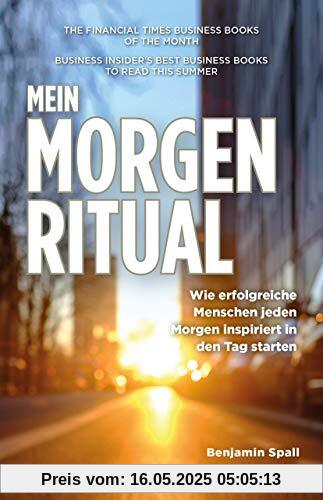 Mein Morgen-Ritual: Wie erfolgreiche Menschen jeden Morgen inspiriert in den Tag starten