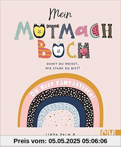 Mein Mutmachbuch: Damit du weißt, wie stark du bist