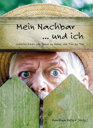 Mein Nachbar ... und ich - Geschichten von Haus zu Haus, von Tür zu Tür: Von guten und schlechten Nachbarn, von Hilfsbereitschaft und Freundschaft, ... kleines Dankeschön für Nachbarn Mein Nachbar ... und ich - Geschichten von Haus zu Haus, von Tür zu Tür: Von guten und schlechten Nachbarn, von Hilfsbereitschaft und Freundschaft, ... kleines Dankeschön für Nachbarn von Papierfresserchens MTM-VE