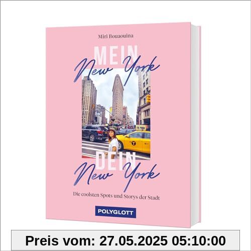Mein New York, dein New York: Die coolsten Spots und Storys der Stadt (POLYGLOTT Abenteuer und Reiseberichte)