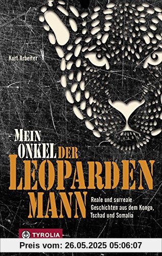 Mein Onkel der Leopardenmann: Reale und surreale Geschichten aus dem Kongo, Tschad und Somalia Mein Onkel der Leopardenmann: Reale und surreale Geschichten aus dem Kongo, Tschad und Somalia