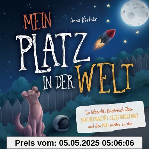Mein Platz in der Welt: ein liebevolles Kinderbuch über Individualität, Selbstakzeptanz und den Mut anders zu sein