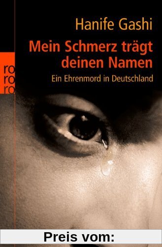 Mein Schmerz trägt deinen Namen: Ein Ehrenmord in Deutschland