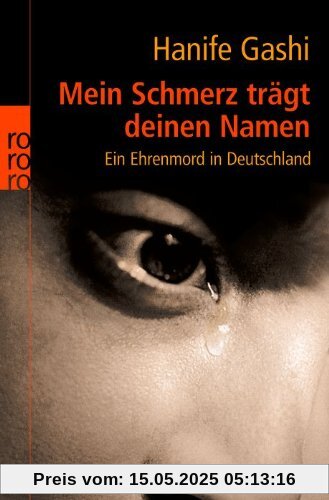 Mein Schmerz trägt deinen Namen: Ein Ehrenmord in Deutschland