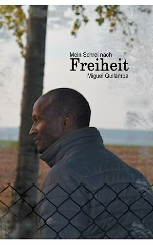 Mein Schrei nach Freiheit: Flucht eines Angolaners nach Deutschland Mein Schrei nach Freiheit: Flucht eines Angolaners nach Deutschland