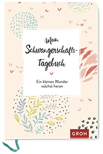 Mein Schwangerschaftstagebuch: Ein kleines Wunder wächst heran (Geschenke für die Schwangerschaft und werdende Mamas) von Groh Verlag