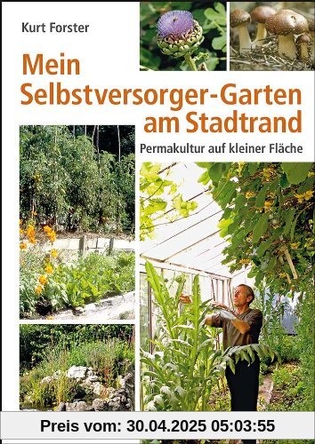 Mein Selbstversorger-Garten am Stadtrand: Permakultur auf kleiner Fläche