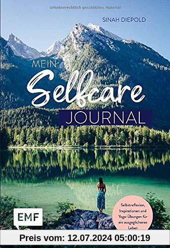 Mein Selfcare-Journal: Das Eintragebuch – Selbstreflexion, Inspirationen und Übungen für ein ausgeglichenes Leben