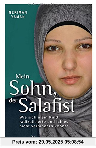 Mein Sohn, der Salafist: Wie sich mein Kind radikalisierte und ich es nicht verhindern konnte