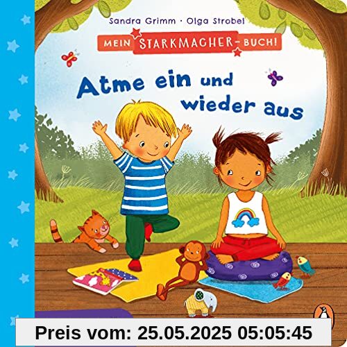 Mein Starkmacher-Buch! - Atme ein und wieder aus: Entspannung für die Kleinsten - Pappbilderbuch ab 2 Jahren (Die Mein-Starkmacher-Buch-Reihe, Band 3)