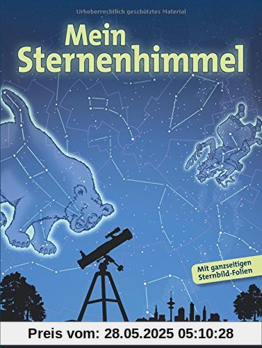 Mein Sternenhimmel. Eine Entdeckungsreise zu Sternbildern, Planeten & Co.