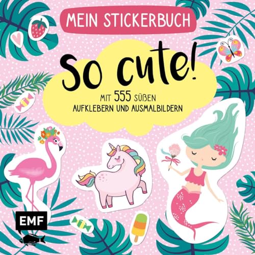 Mein Stickerbuch – So cute!: Mit 555 süßen Aufklebern und Ausmalbildern: Meerjungfrau, Flamingo, Einhorn und Co. von Edition Michael Fischer / EMF Verlag