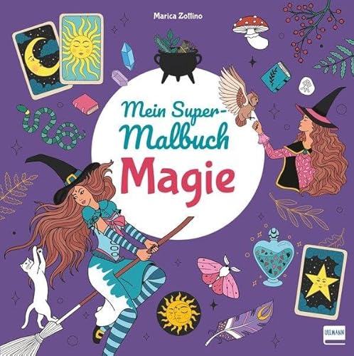 Mein Super-Malbuch – Magie: Ein Malbuch voller magischer Bilder für kleine Hexen und echte Magierinnen! Ab 5 Jahren von Ullmann Medien