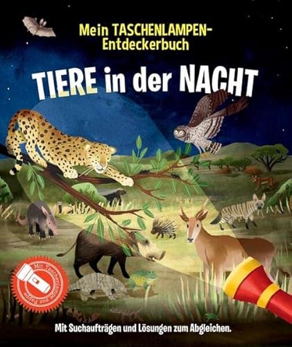 Mein Taschenlampen-Entdeckerbuch - Tiere in der Nacht: Mit vorgestanzter Papp-Taschenlampe zum Herauslösen kannst du verborgene Bilder sichtbar machen, für Kinder ab 6 Jahren