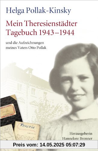 Mein Theresienstädter Tagebuch 1943-1944 und die Aufzeichnungen meines Vaters Otto Pollak: Mit historischen  Fakten und Gesprächen mit Helga Kinsky ... Hannelore Brenner. Nachwort Peter Gstettner