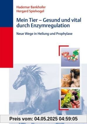 Mein Tier - gesund und vital durch Enzymregulation: Neue Wege in Heilung und Prophylaxe