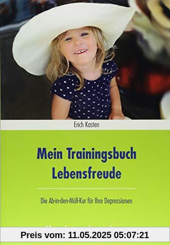 Mein Trainingsbuch Lebensfreude: Die Ab-in-den-Müll-Kur für Ihre Depressionen Mein Trainingsbuch Lebensfreude: Die Ab-in-den-Müll-Kur für Ihre Depressionen