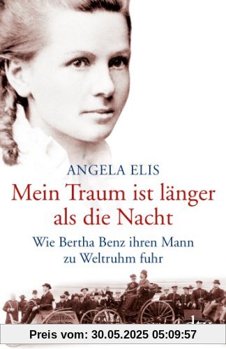 Mein Traum ist länger als die Nacht: Wie Bertha Benz ihren Mann zu Weltruhm fuhr