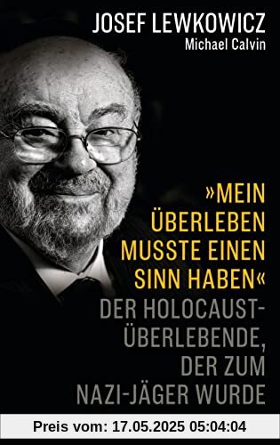 »Mein Überleben musste einen Sinn haben«: Der Holocaust-Überlebende, der zum Nazijäger wurde – Von der Macht des Glaubens und der menschlichen Stärke