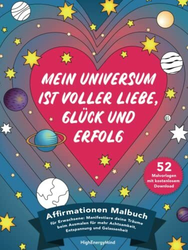 Mein Universum ist voller Liebe, Glück und Erfolg: Affirmationen Malbuch für Erwachsene: Manif...